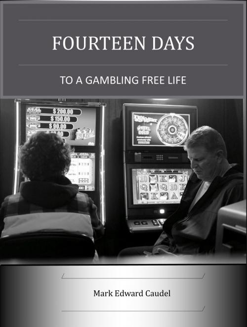 Cover of the book Fourteen Days to a Gambling-Free Life by Mark Edward Caudel, Mark Edward Caudel