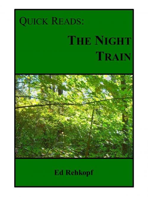 Cover of the book Quick Reads: The Night Train by Ed Rehkopf, Ed Rehkopf