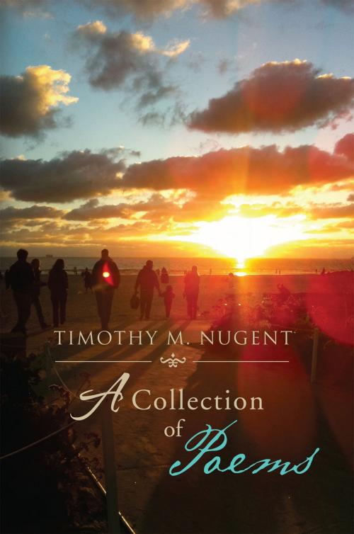 Cover of the book Timothy M. Nugent: a Collection of Poems by Timothy M. Nugent, Xlibris US