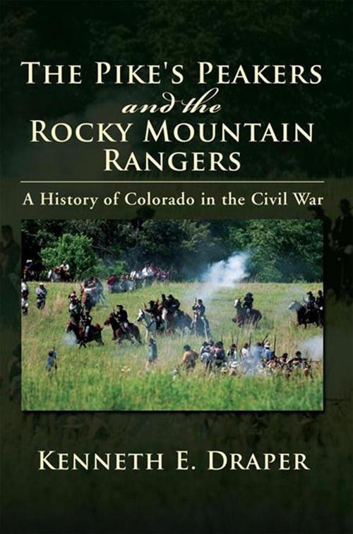 Cover of the book The Pike's Peakers and the Rocky Mountain Rangers by Kenneth E. Draper, Xlibris US