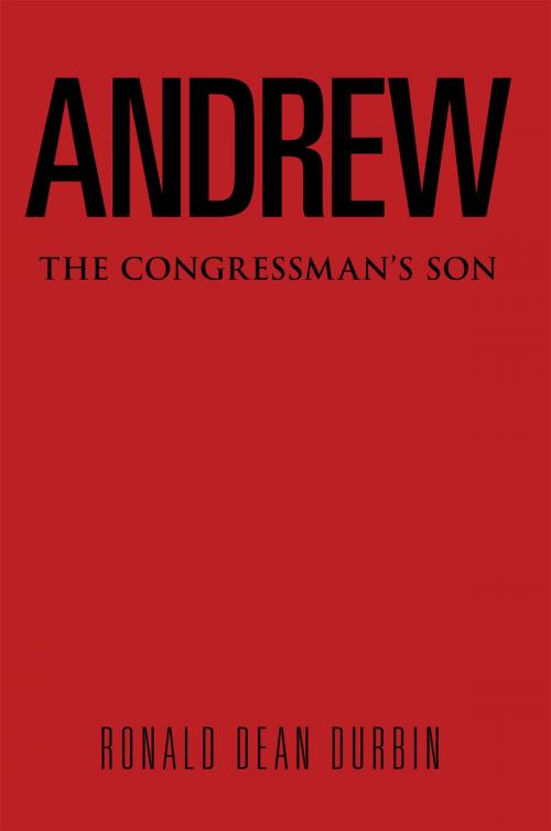 Cover of the book Andrew: the Congressman’S Son by Ronald Dean Durbin, Xlibris US
