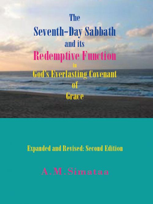 Cover of the book The Seventh-Day Sabbath and Its Redemptive Function in God's Everlasting Covenant of Grace by A. M. Simataa, Xlibris UK