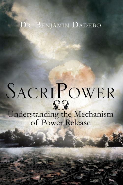 Cover of the book Sacripower by Dr. Benjamin Dadebo, Xlibris UK