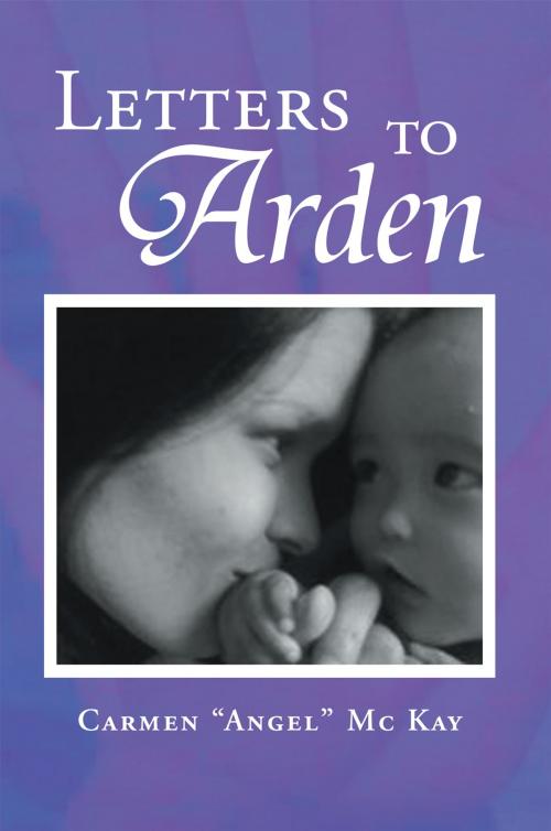 Cover of the book Letters to Arden by Carmen “Angel” Mc Kay, Xlibris UK