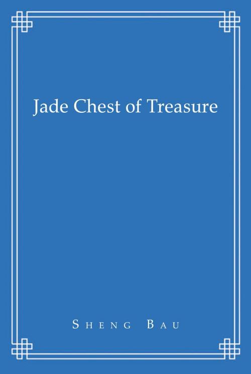 Cover of the book Jade Chest of Treasure by Sheng Bau, Xlibris UK