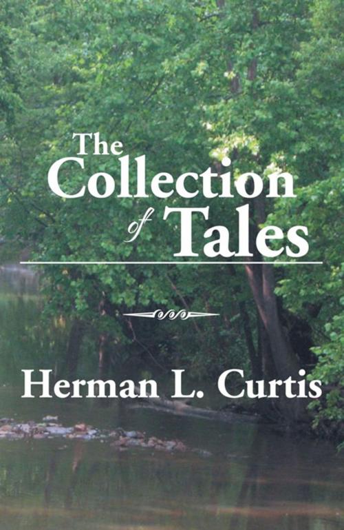 Cover of the book The Collection of Tales by Herman L. Curtis, Xlibris US