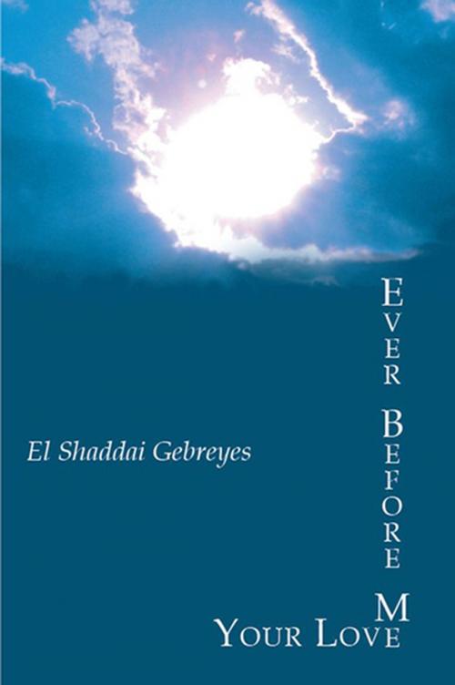 Cover of the book Ever Before Me: Your Love by El Shaddai Gebreyes, Xlibris US