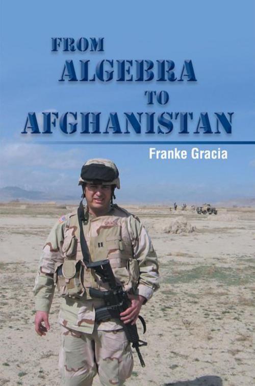 Cover of the book From Algebra to Afghanistan by Franke Gracia, Xlibris US
