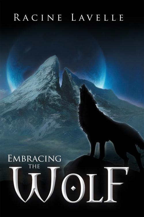 Cover of the book Embracing the Wolf by Racine Lavelle, Xlibris US