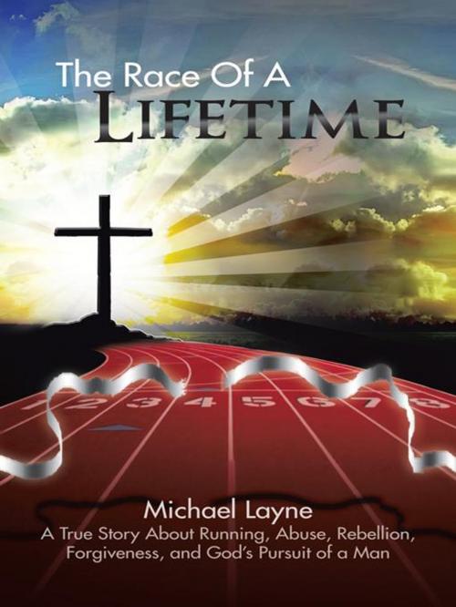 Cover of the book The Race of a Lifetime by Michael Layne, AuthorHouse