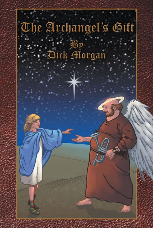 Cover of the book The Archangel's Gift by Dick Morgan, AuthorHouse