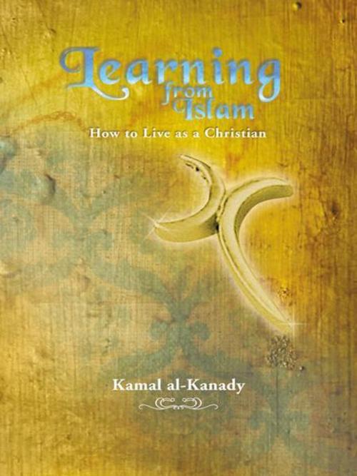 Cover of the book Learning from Islam by Kamal al-Kanady, AuthorHouse