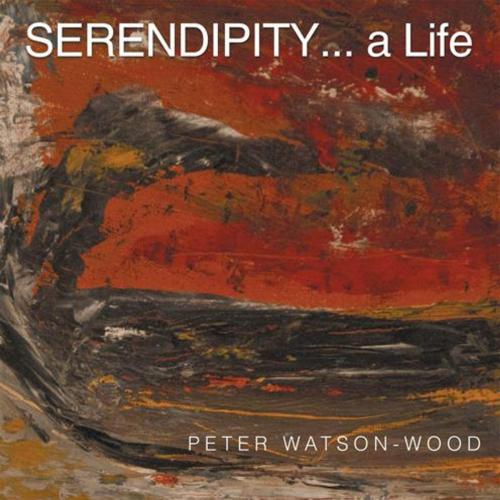 Cover of the book Serendipity... a Life by Peter Watson-Wood, AuthorHouse UK