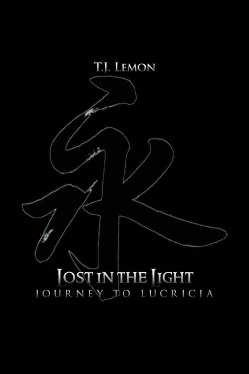 Cover of the book Lost in the Light by T.J. Lemon, AuthorHouse