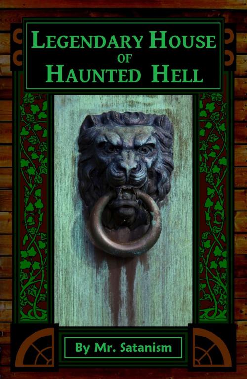 Cover of the book Legendary House of Haunted Hell by Mr. Satanism, Inept Concepts