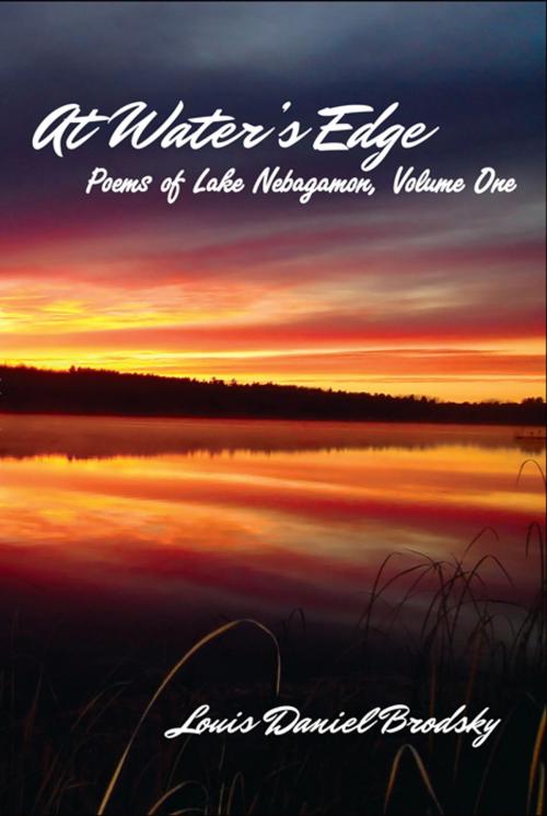 Cover of the book At Water's Edge: Poems of Lake Nebagamon, Volume One by Louis Daniel Brodsky, Time Being Books