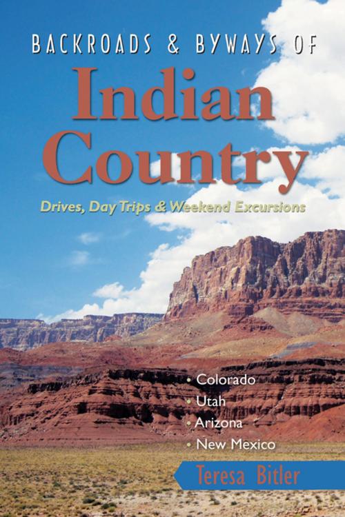 Cover of the book Backroads & Byways of Indian Country: Drives, Day Trips and Weekend Excursions: Colorado, Utah, Arizona, New Mexico by Teresa Bitler, Countryman Press