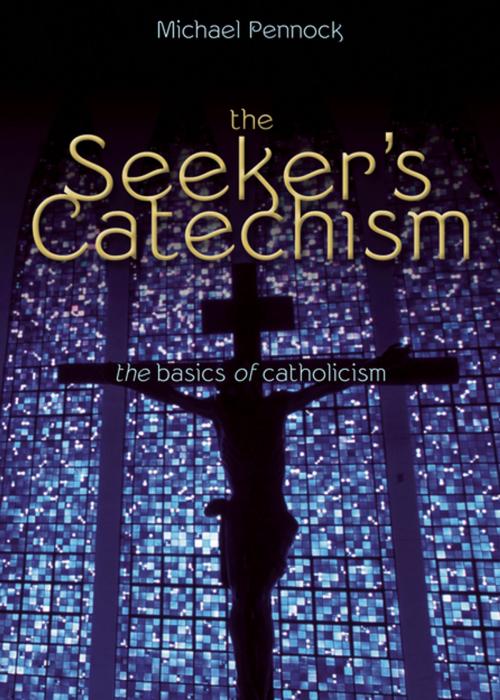 Cover of the book The Seeker's Catechism by Michael Pennock, Ave Maria Press