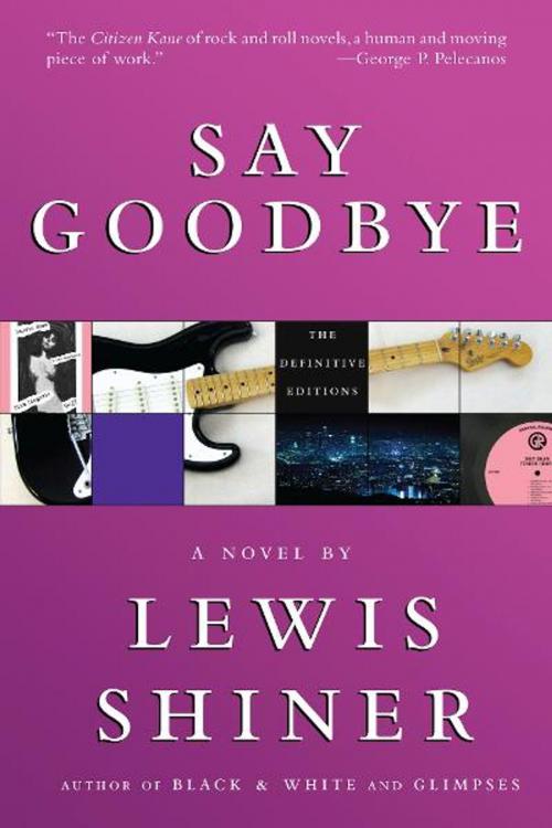 Cover of the book Say Goodbye by Lewis Shiner, Subterranean Press