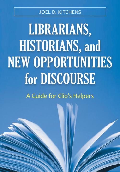 Cover of the book Librarians, Historians, and New Opportunities for Discourse: A Guide for Clio's Helpers by Joel D. Kitchens, ABC-CLIO