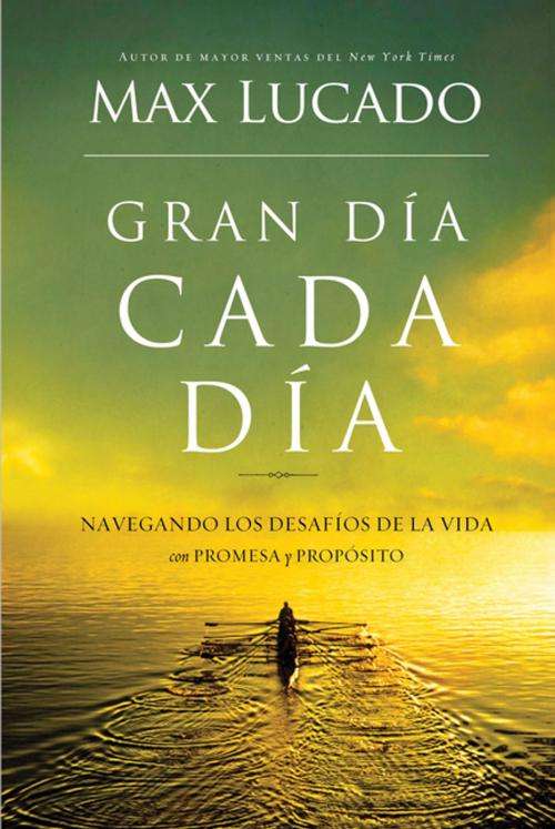 Cover of the book Gran día cada día by Max Lucado, Grupo Nelson
