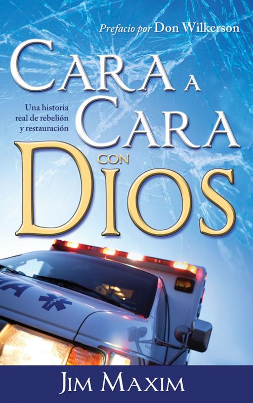 Cover of the book Cara a Cara con Dios: Una historia real de rebelion y restauracion by Jim Maxim, Whitaker House