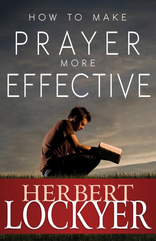 Cover of the book How to Make Prayer More Effective by Herbert Lockyer, Whitaker House
