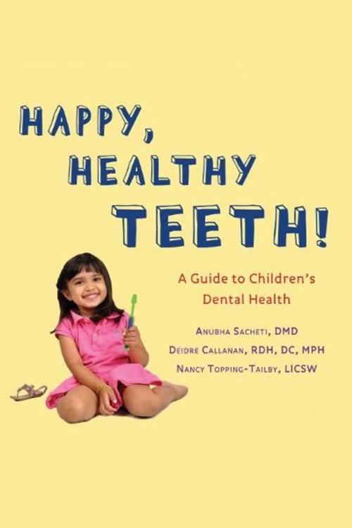 Cover of the book Happy Teeth!: A Guide to Children's Dental Health by Dr. Anubha Sacheti, Deidre Callanan, Nancy Topping-Tailby, Fideli Publishing, Inc.