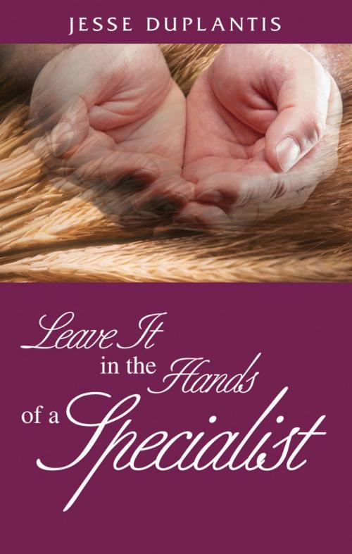 Cover of the book Leave it in the Hands of a Specialist by Duplantis, Jesse, Harrison House Publishers