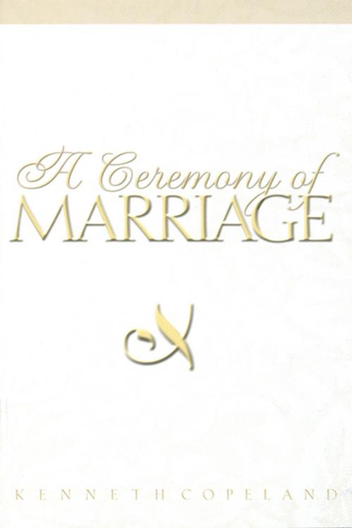Cover of the book Ceremony of Marriage by Kenneth Copeland, Harrison House Publishers