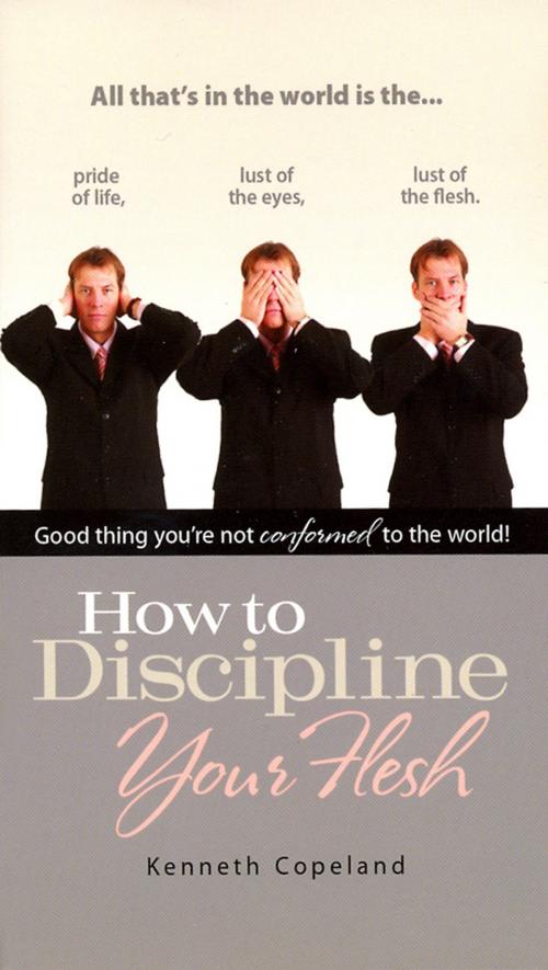 Cover of the book How to Discipline Your Flesh by Copeland, Kenneth, Harrison House Publishers