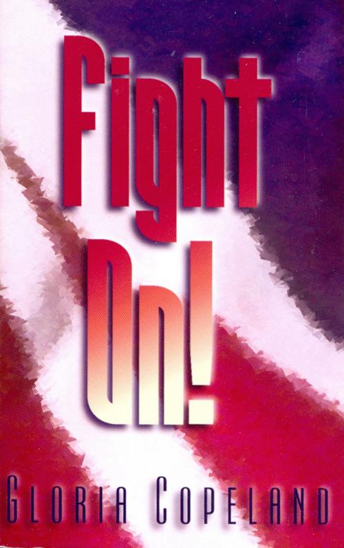 Cover of the book Fight On! by Copeland, Gloria, Harrison House Publishers