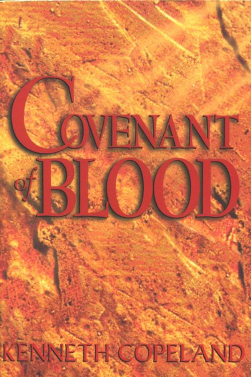 Cover of the book Covenant of Blood by Copeland, Kenneth, Harrison House Publishers