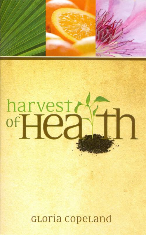 Cover of the book Harvest of Health by Copeland, Gloria, Harrison House Publishers