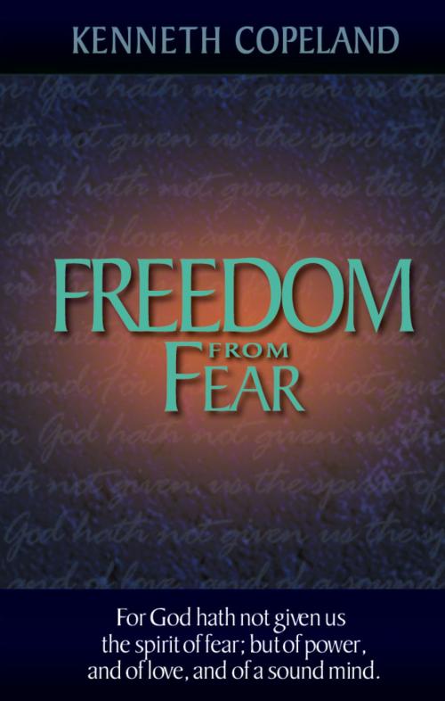 Cover of the book Freedom From Fear by Kenneth Copeland, Harrison House Publishers
