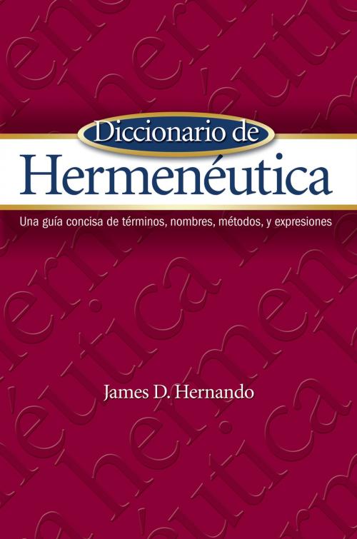 Cover of the book Diccionario de Hermenéutica by James D. Hernando, Influence Resources