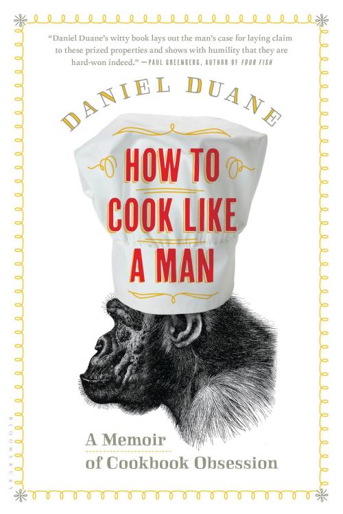 Cover of the book How to Cook Like a Man by Daniel Duane, Bloomsbury Publishing