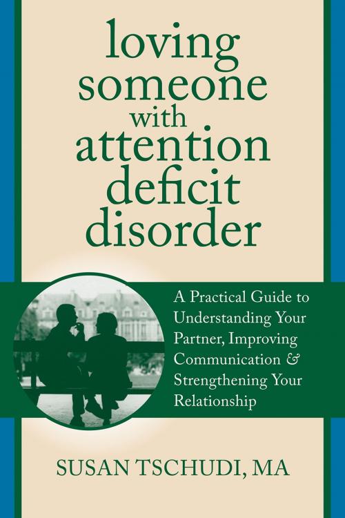 Cover of the book Loving Someone With Attention Deficit Disorder by Susan Tschudi, MFT, New Harbinger Publications