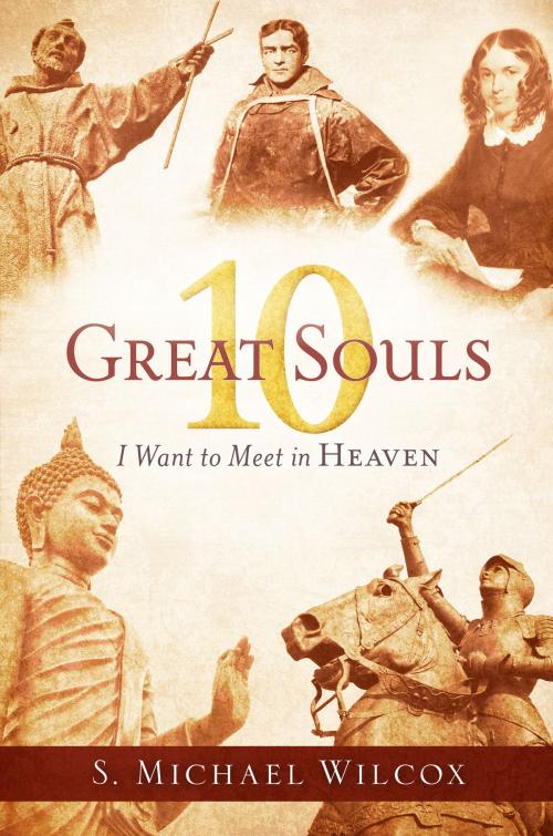 Cover of the book 10 Great Souls I Want to Meet in Heaven by S. Michael Wilcox, Deseret Book Company