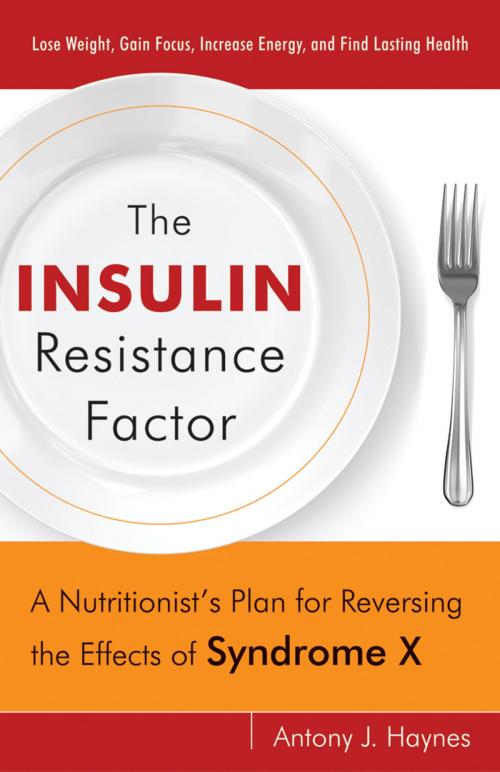 Cover of the book The Insulin Resistance Factor: A Nutritionist's Plan for Reversing the Effects of Syndrome X by Haynes, Antony J., Red Wheel Weiser