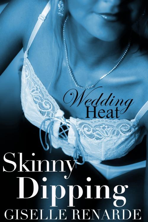 Cover of the book Wedding Heat: Skinny Dipping by Giselle Renarde, eXcessica Publishing
