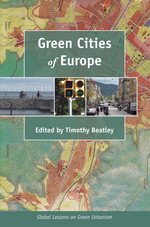 Cover of the book Green Cities of Europe by Timothy Beatley, Lucie Laurian, Dale Medearis, Wulf Daseking, Michaela Bruel, Maria Jaakkola, Island Press