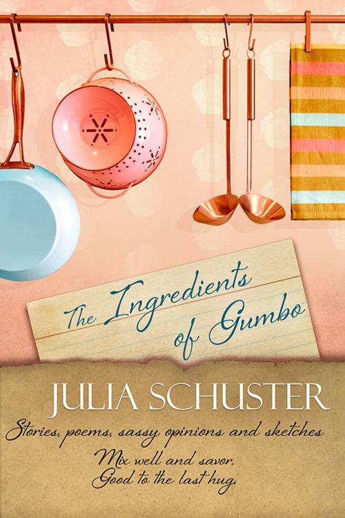Cover of the book The Ingredients of Gumbo by Julia Schuster, BelleBooks Inc.