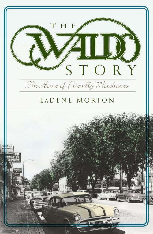 Cover of the book The Waldo Story: The Home of Friendly Merchants by LaDene Morton, Arcadia Publishing Inc.