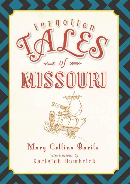 Cover of the book Forgotten Tales of Missouri by Mary Collins Barile, Arcadia Publishing Inc.