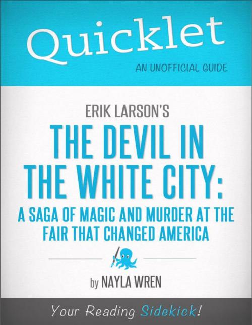 Cover of the book Quicklet on Erik Larson's The Devil in White City: A Saga of Magic and Murder at the Fair that Changed America by Nayla Wren, Hyperink