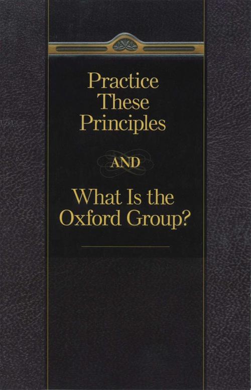 Cover of the book Practice These Principles And What Is The Oxford Group by Anonymous, Hazelden Publishing