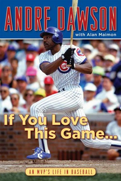 Cover of the book If You Love This Game . . . by Andre Dawson, Alan Maimon, Triumph Books