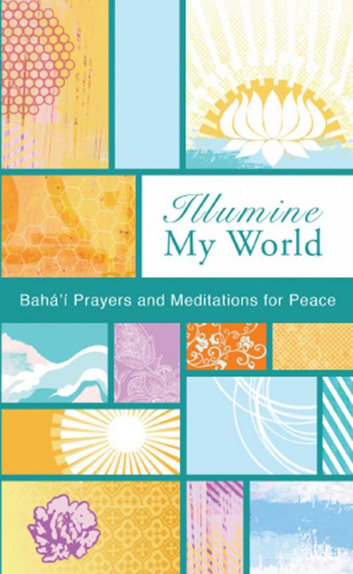 Cover of the book Illumine My World by Bahai Publishing, Bahai Publishing