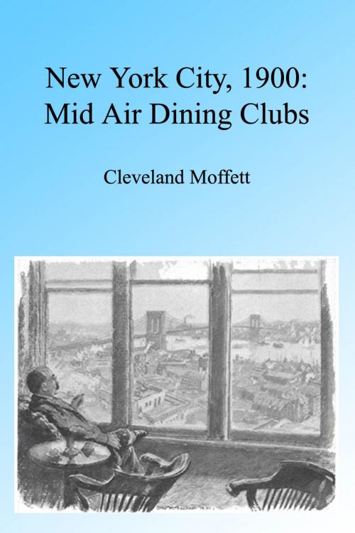 Cover of the book New York City 1900: Mid Air Dining Clubs, Illustrated by Cleveland Moffett, Folly Cove 01930